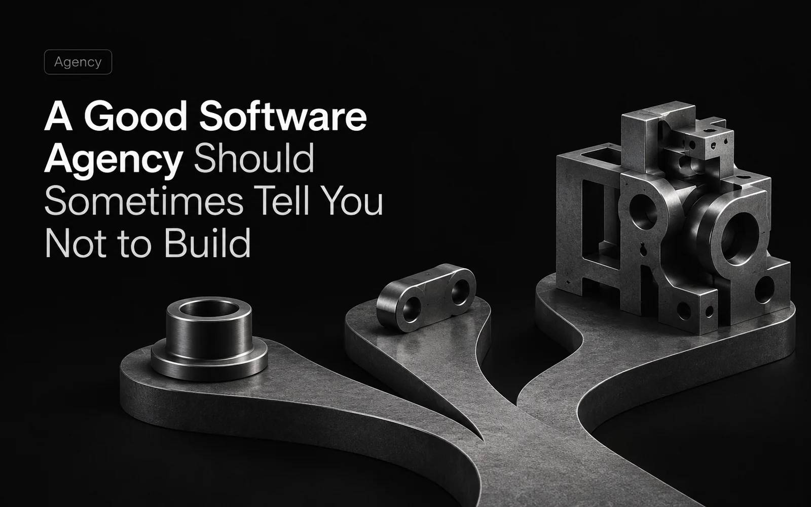 A Good Software Agency Should Sometimes Tell You Not to Build illustration