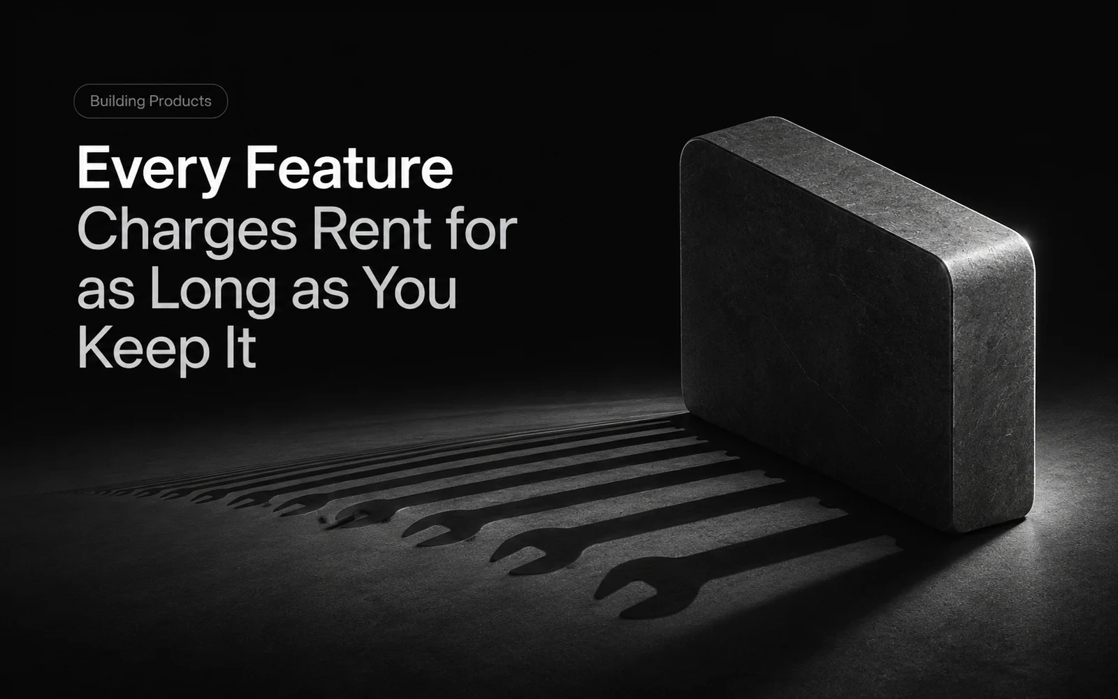 Every Feature Charges Rent for as Long as You Keep It illustration