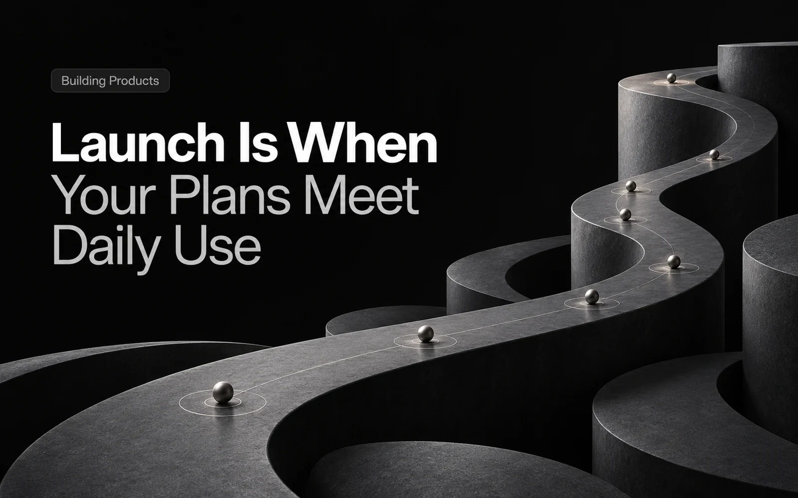 Launch Is When Your Plans Meet Daily Use illustration