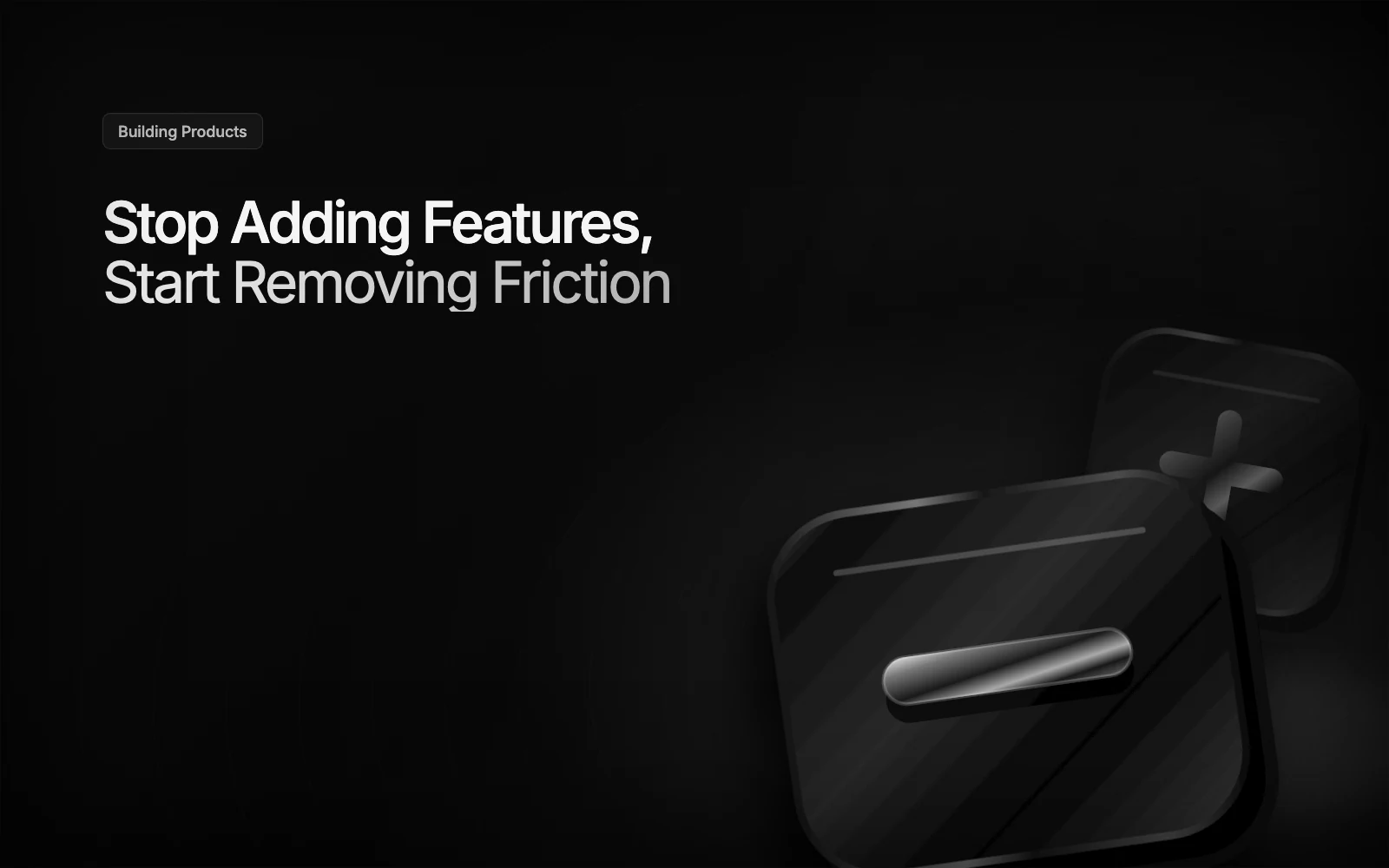 Stop Adding Features, Start Removing Friction illustration