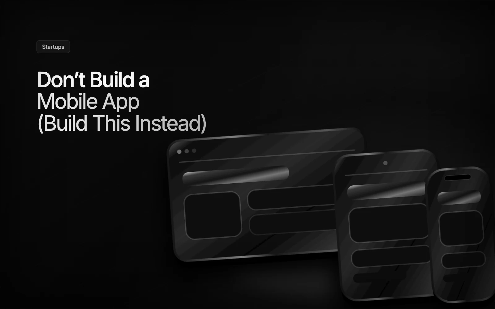 Don't Build a Mobile App (Build This Instead) illustration
