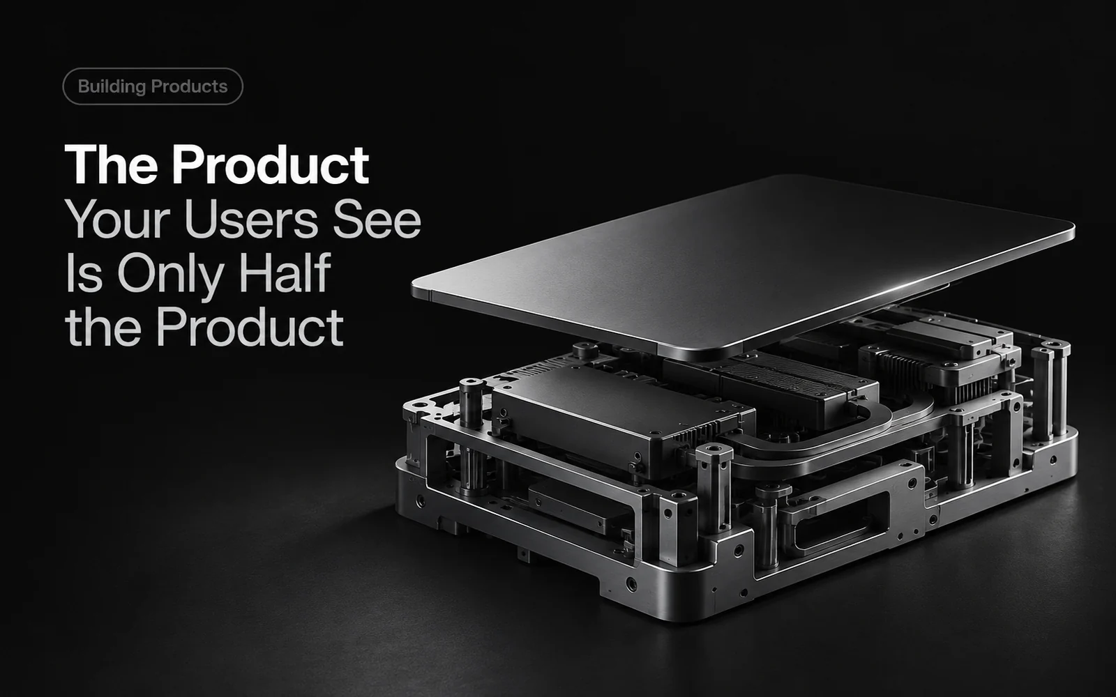 The Product Your Users See Is Only Half the Product illustration