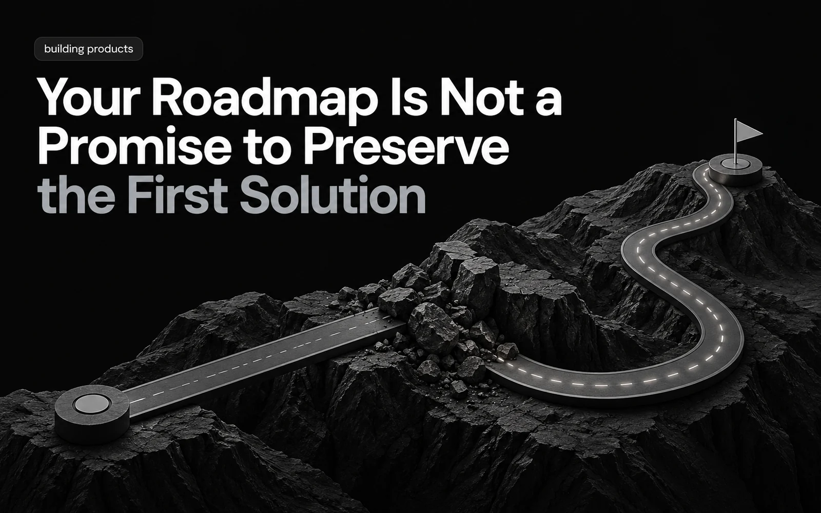 Your Roadmap Is Not a Promise to Preserve the First Solution illustration